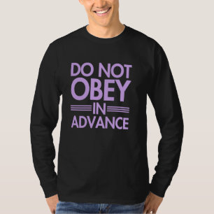 Do NOT Obey in Advance T-Shirt