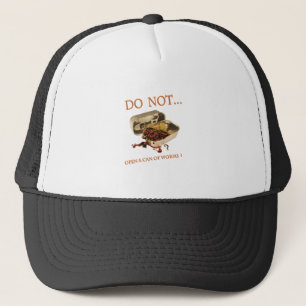 Do Not Open a Can of Worms Trucker Hat