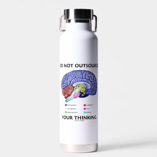 Do Not Outsource Your Thinking Brain Anatomy Humou Water Bottle