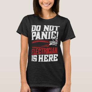 Do Not Panic Electrician Is Here   Electrician T-Shirt