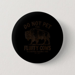 Do Not Pet Fluffy Cows National Parks Yellowstone 6 Cm Round Badge