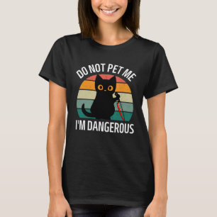 Do Not Pet Me I m Dangerous Cats Cat Mum Retro T-Shirt