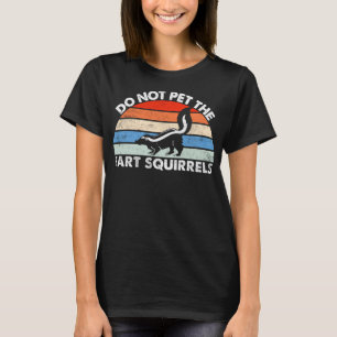 Do Not Pet the Fart Squirrels Funny Skunk Retro Su T-Shirt