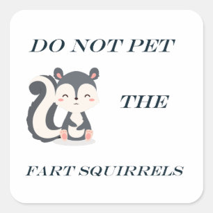 Do Not Pet The Fart Squirrels Square Sticker