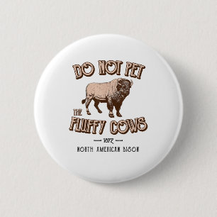 Do Not Pet the Fluffy Cows American Bison Buffalo 6 Cm Round Badge