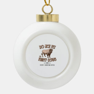 Do Not Pet the Fluffy Cows American Bison Buffalo  Ceramic Ball Christmas Ornament