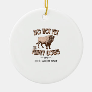 Do Not Pet the Fluffy Cows American Bison Buffalo  Ceramic Ornament