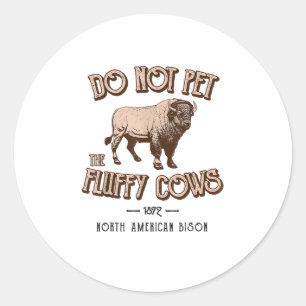 Do Not Pet the Fluffy Cows American Bison Buffalo Classic Round Sticker