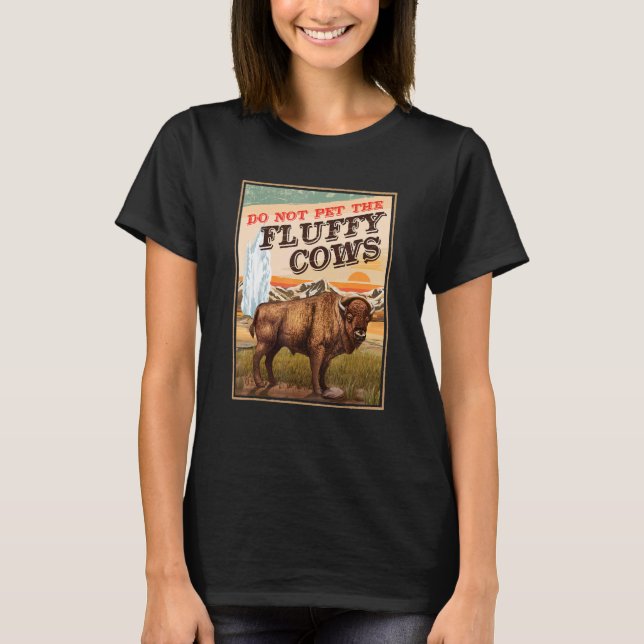 Do Not Pet The Fluffy Cows Bison  1 T-Shirt (Front)