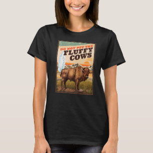 Do Not Pet The Fluffy Cows Bison   1 T-Shirt