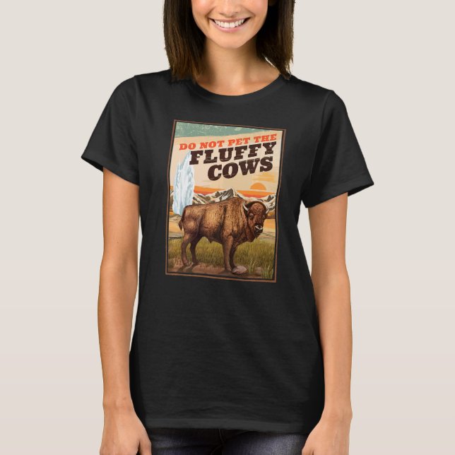 Do Not Pet The Fluffy Cows Bison   1 T-Shirt (Front)