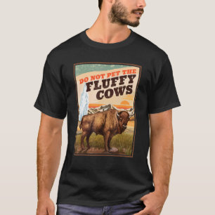 Do Not Pet The Fluffy Cows Bison 2 T-Shirt
