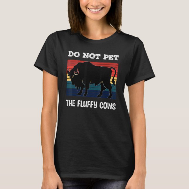 Do Not Pet The Fluffy Cows Bison_2 T-Shirt (Front)