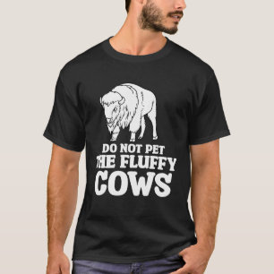 Do Not Pet The Fluffy Cows Bison Buffalo Western C T-Shirt