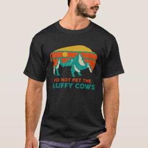 Do Not Pet The Fluffy Cows Bison Buffalo Women Me T-Shirt