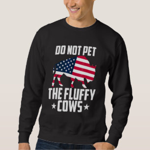 Do Not Pet The Fluffy Cows Bison Yellowstone Buffa Sweatshirt