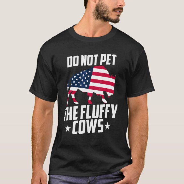 Do Not Pet The Fluffy Cows Bison Yellowstone Buffa T-Shirt (Front)