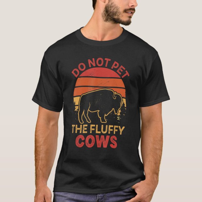 Do Not Pet The Fluffy Cows Bison Yellowstone Buffa T-Shirt (Front)