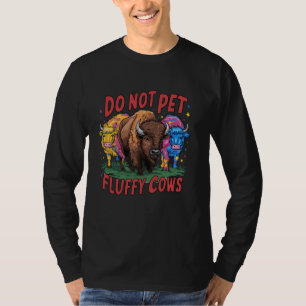 Do Not Pet the Fluffy Cows Bison Yellowstone Natio T-Shirt