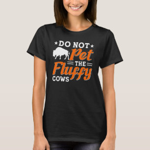 Do Not Pet the Fluffy Cows Bison Yellowstone Natio T-Shirt