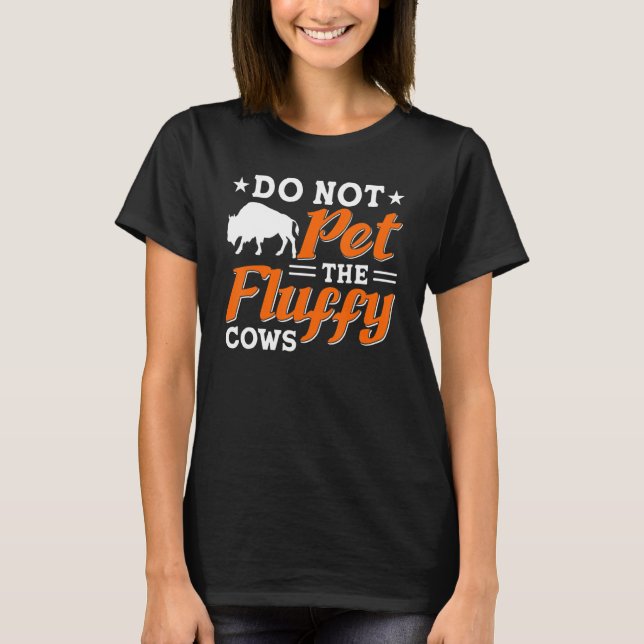 Do Not Pet the Fluffy Cows Bison Yellowstone Natio T-Shirt (Front)