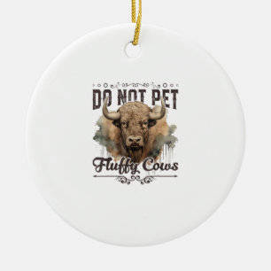 Do Not Pet The Fluffy Cows Bison Yellowstone Park  Ceramic Ornament