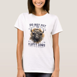 Do Not Pet The Fluffy Cows Bison Yellowstone Park T-Shirt