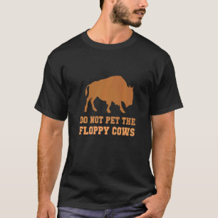 Do Not Pet The Fluffy Cows Buffalo Designs T-Shirt