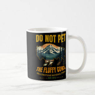 Do Not Pet The Fluffy Cows Buffalo Yellowstone Coffee Mug