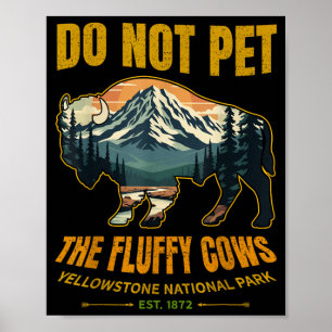 Do Not Pet The Fluffy Cows Buffalo Yellowstone Poster