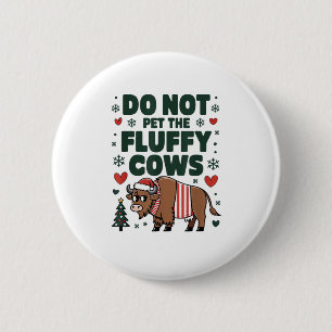 Do Not Pet The Fluffy Cows For Christmas Apparel O 6 Cm Round Badge