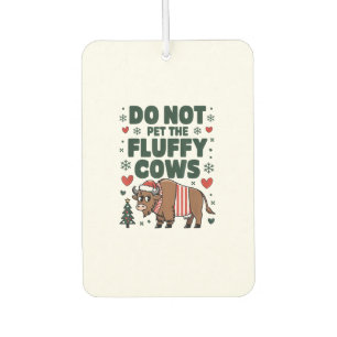 Do Not Pet The Fluffy Cows For Christmas Apparel O Car Air Freshener