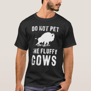 Do Not Pet The Fluffy Cows Funny Bison T-Shirt
