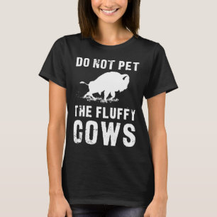 Do Not Pet The Fluffy Cows Funny Bison T-Shirt
