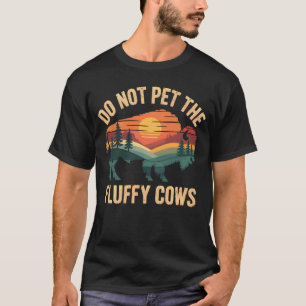 Do Not Pet The Fluffy Cows Funny Bison Warning T-Shirt