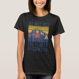 Do Not Pet The Fluffy Cows Funny Bison Yellowston T-Shirt