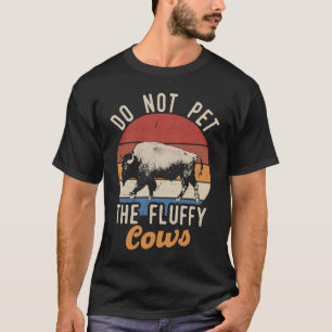 Do Not Pet The Fluffy Cows Men Women Vintage Bison T-Shirt