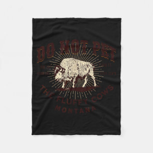 Do Not Pet The Fluffy Cows Montana Bison Funny Sou Fleece Blanket