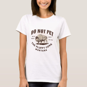Do Not Pet The Fluffy Cows Montana Bison Funny Sou T-Shirt