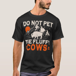 Do Not Pet The Fluffy Cows National Park Bison T-Shirt
