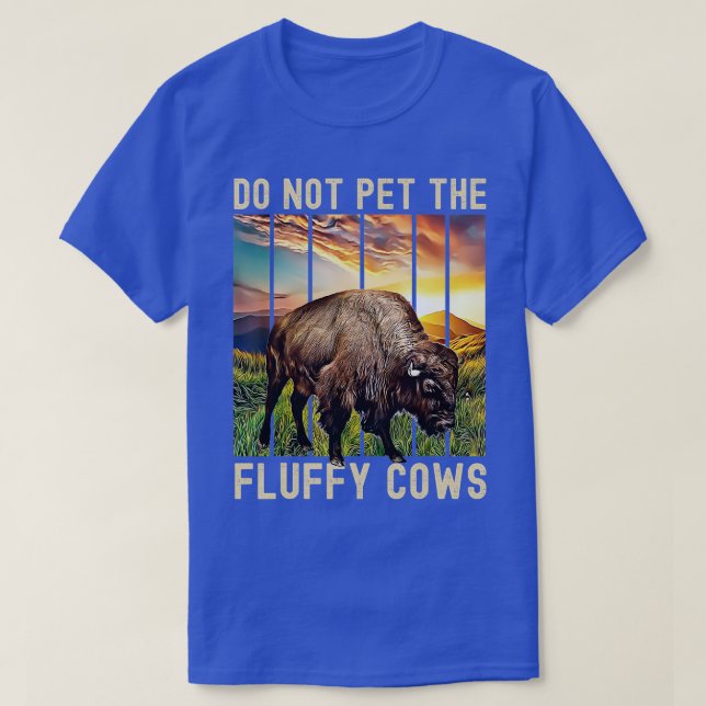 Do Not Pet The Fluffy Cows  T-Shirt (Design Front)
