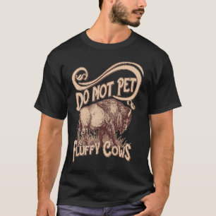 Do not pet the fluffy cows western bison T-Shirt