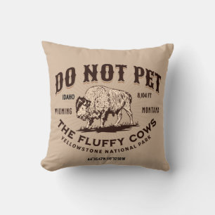 Do Not Pet the Fluffy Cows Yellowstone Bison Funny Cushion