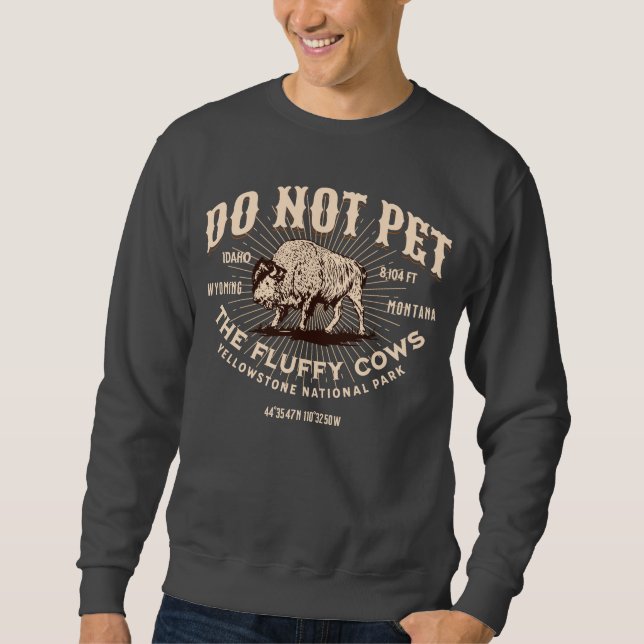 Do Not Pet the Fluffy Cows Yellowstone Bison Funny Sweatshirt (Front)