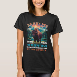 Do Not Pet The Fluffy Cows Yellowstone Bison Natio T-Shirt