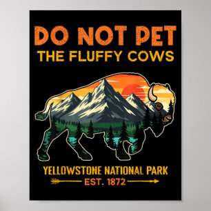 Do Not Pet The Fluffy Cows Yellowstone National Poster