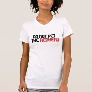 Do not pet the redhead T-Shirt