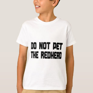 Do Not Pet The Redhead T-Shirt