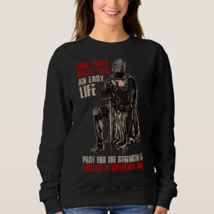 Do Not Pray For An Easy Life Knight Templar Christ Sweatshirt