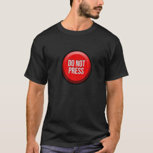 Do Not Press Button Fun  Practical Joke Gag T-Shirt